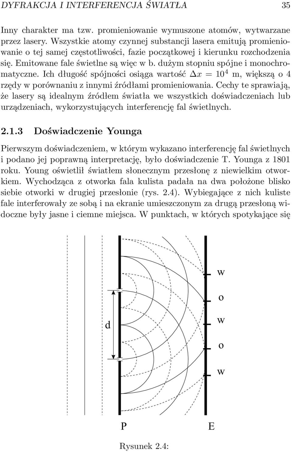 dużym stopniu spójne i monochromatyczne. Ich długość spójności osiąga wartość x = 10 4 m, większą o 4 rzędy w porównaniu z innymi źródłami promieniowania.