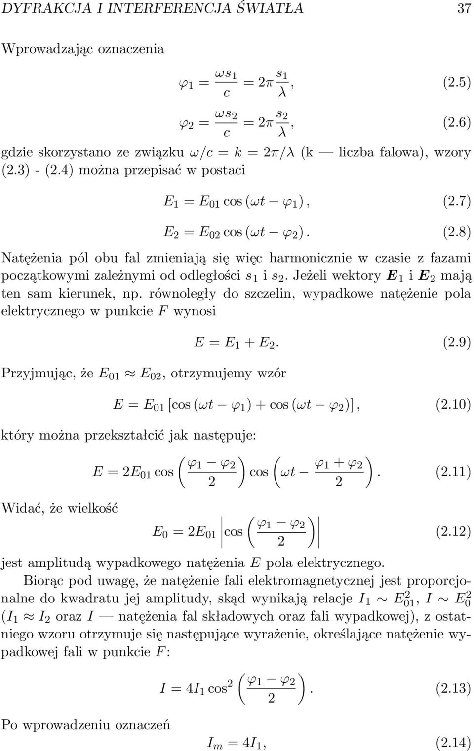 Jeżeli wektory E 1 i E 2 mają ten sam kierunek, np. równoległy do szczelin, wypadkowe natężenie pola elektrycznego w punkcie F wynosi Przyjmując, że E 01 E 02, otrzymujemy wzór E = E 1 + E 2. (2.