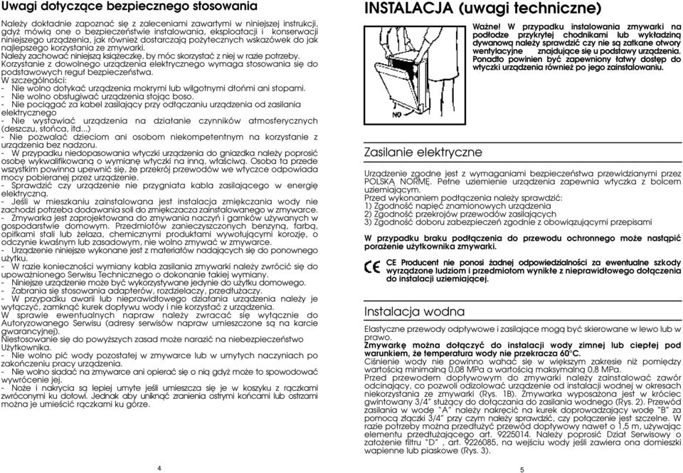 Korzystanie z dowolnego urzàdzenia elektrycznego wymaga stosowania si do podstawowych regu bezpieczeƒstwa. W szczególnoêci: - Nie wolno dotykaç urzàdzenia mokrymi lub wilgotnymi d oƒmi ani stopami.