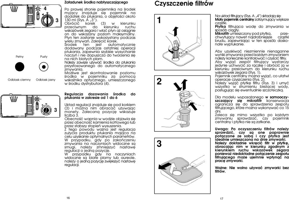 Zakr ciç korek. Ârodek ten jest automatycznie dodawany podczas ostatniej operacji p ukania, zapewnia szybkie wysychanie naczyƒ i nie dopuszcza do tworzenia si na nich bia ych plam.