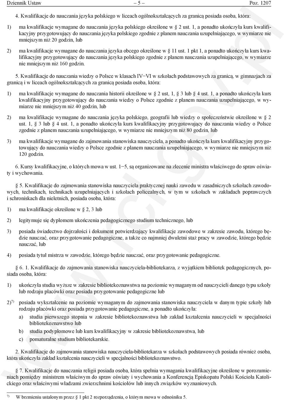 1, a ponadto ukończyła kurs kwalifikacyjny przygotowujący do nauczania języka polskiego zgodnie z planem nauczania uzupełniającego, w wymiarze nie mniejszym niż 20 godzin, lub 2) ma kwalifikacje