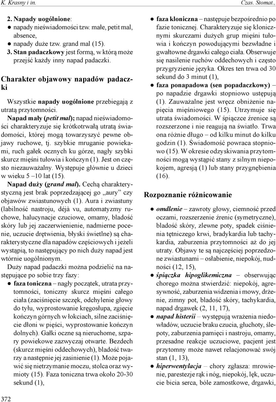 Napad mały (petit mal); napad nieświadomości charakteryzuje się krótkotrwałą utratą świadomości, której mogą towarzyszyć pewne objawy ruchowe, tj.