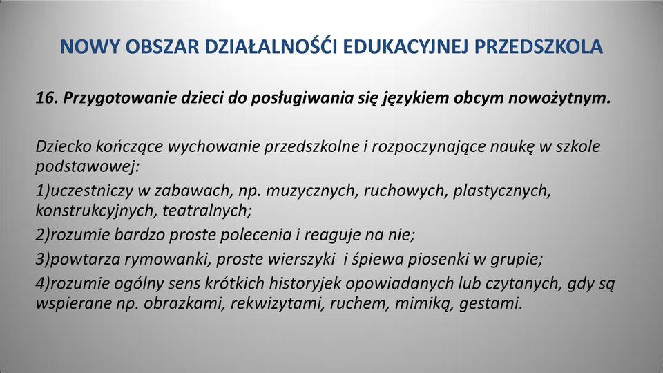 muzycznych, ruchowych, plastycznych, konstrukcyjnych, teatralnych; 2)rozumie bardzo proste polecenia i reaguje na nie; 3)powtarza rymowanki,