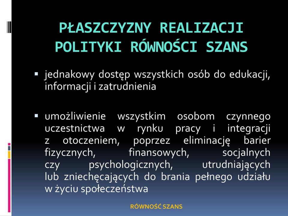 integracji z otoczeniem, poprzez eliminację barier fizycznych, finansowych, socjalnych czy