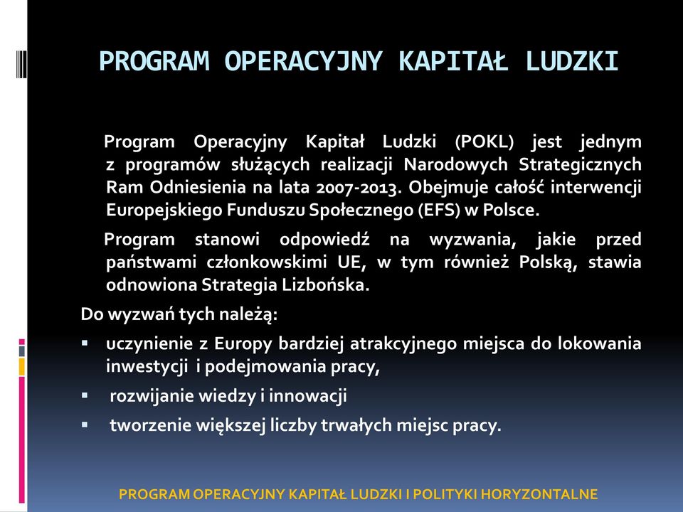 Program stanowi odpowiedź na wyzwania, jakie przed państwami członkowskimi UE, w tym również Polską, stawia odnowiona Strategia Lizbońska.