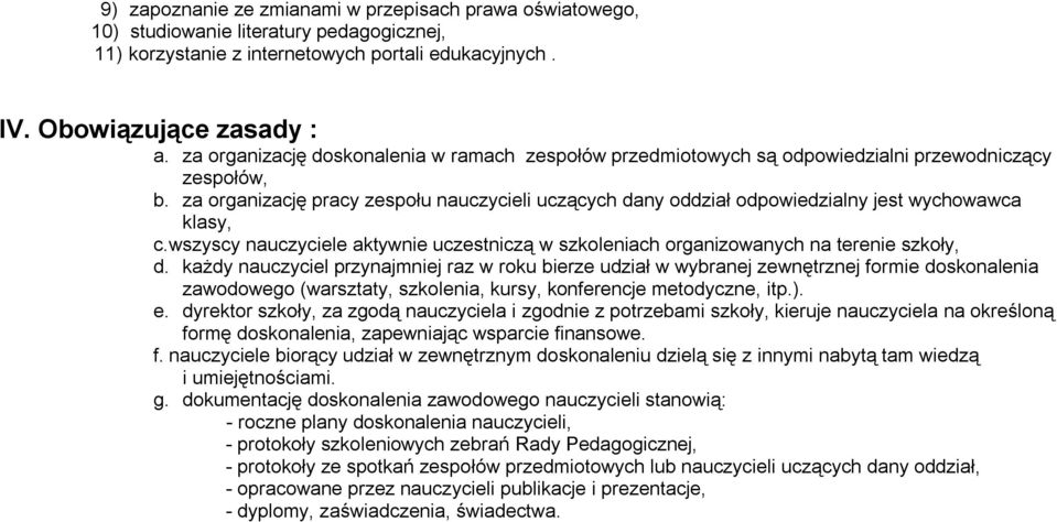 za organizację pracy zespołu nauczycieli uczących dany oddział odpowiedzialny jest wychowawca klasy, c. wszyscy nauczyciele aktywnie uczestniczą w szkoleniach organizowanych na terenie szkoły, d.