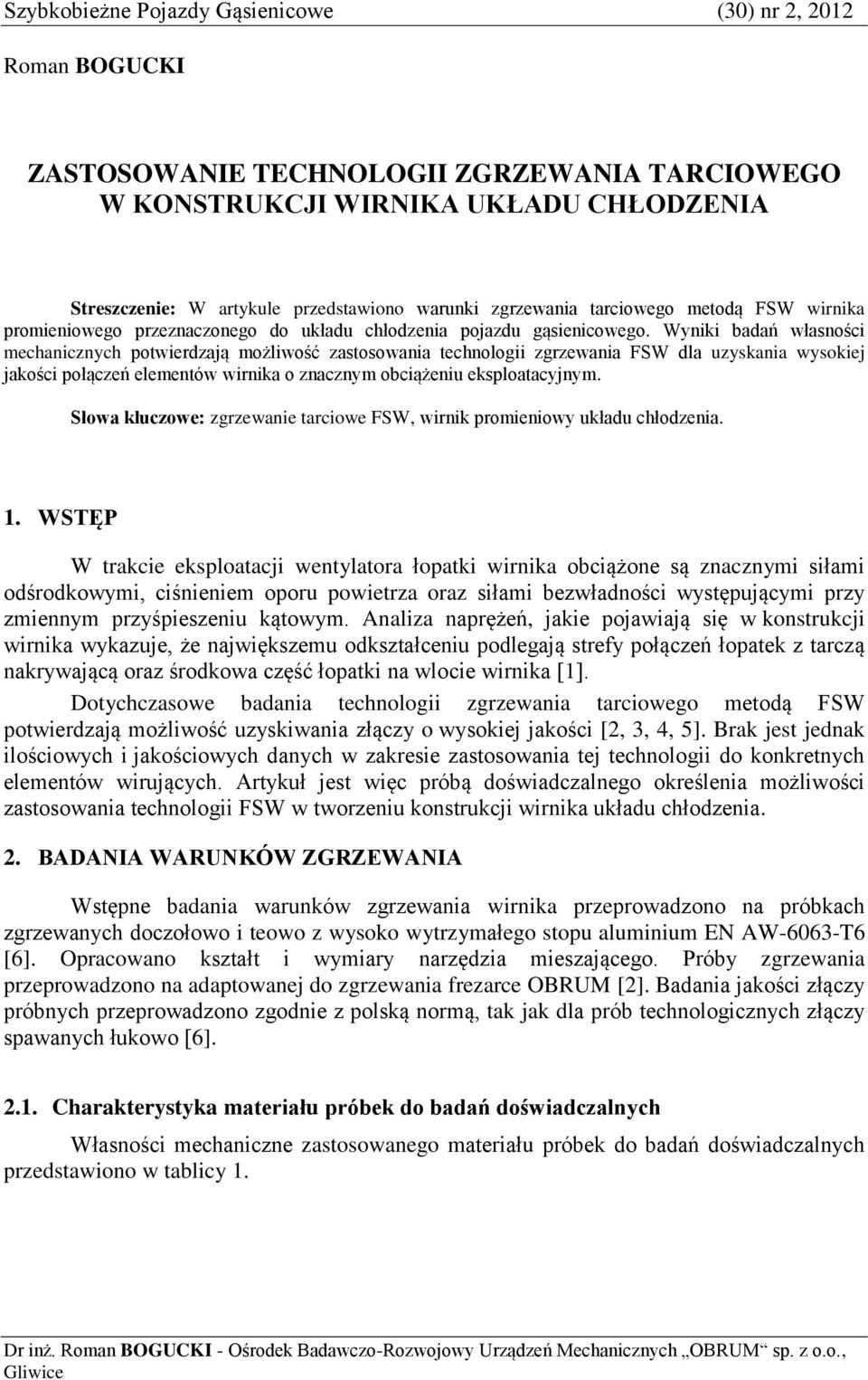 Wyniki badań własności mechanicznych potwierdzają możliwość zastosowania technologii zgrzewania FSW dla uzyskania wysokiej jakości połączeń elementów wirnika o znacznym obciążeniu eksploatacyjnym.