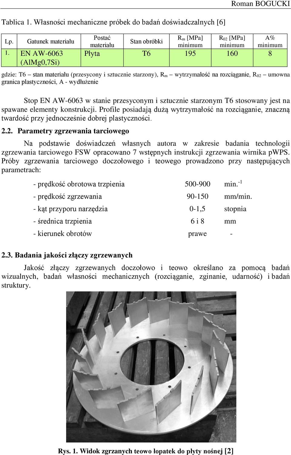 rozciąganie, R 02 umowna granica plastyczności, A - wydłużenie Stop EN AW-6063 w stanie przesyconym i sztucznie starzonym T6 stosowany jest na spawane elementy konstrukcji.