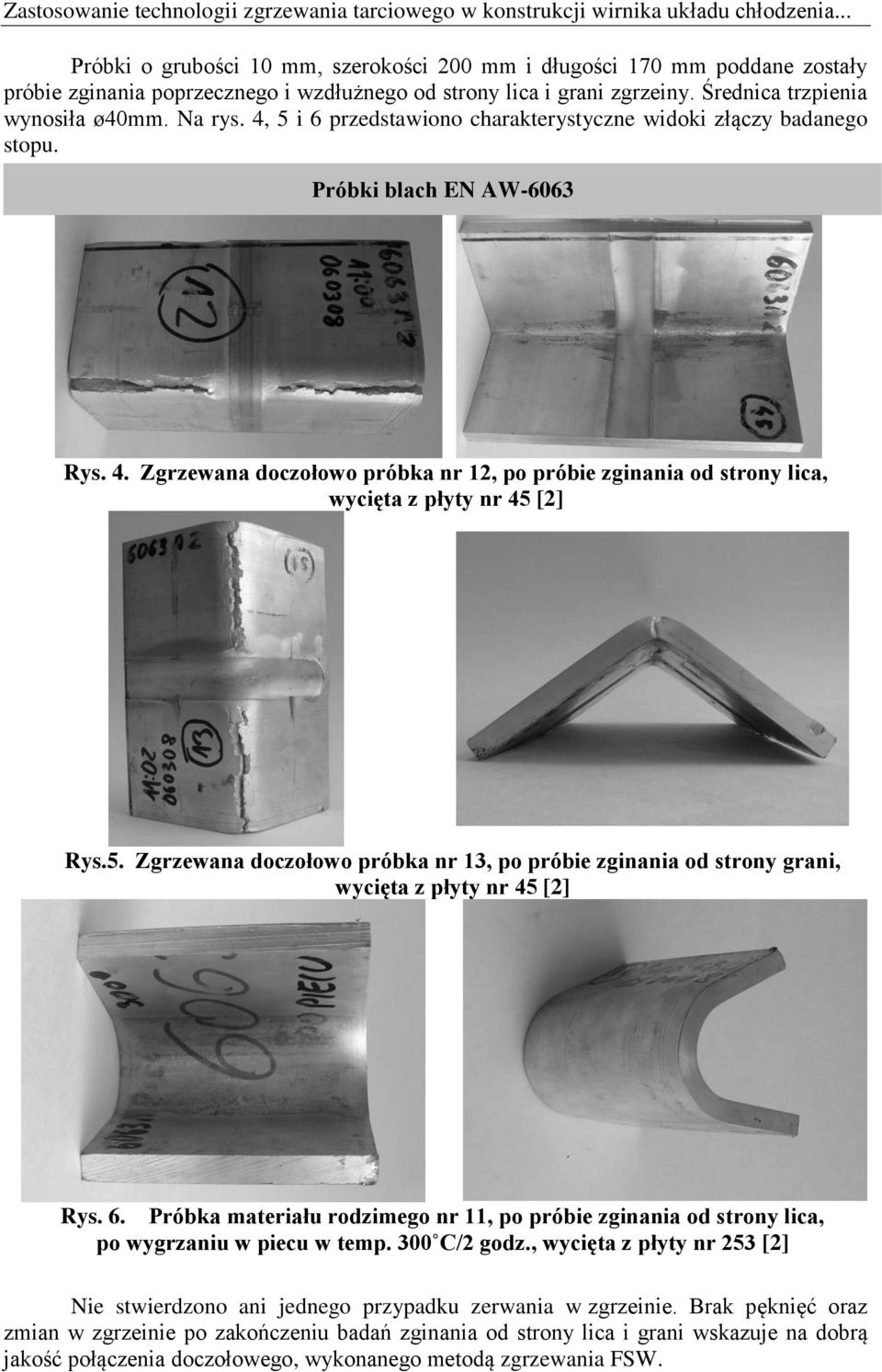 4, 5 i 6 przedstawiono charakterystyczne widoki złączy badanego stopu. Próbki blach EN AW-6063 Rys. 4.