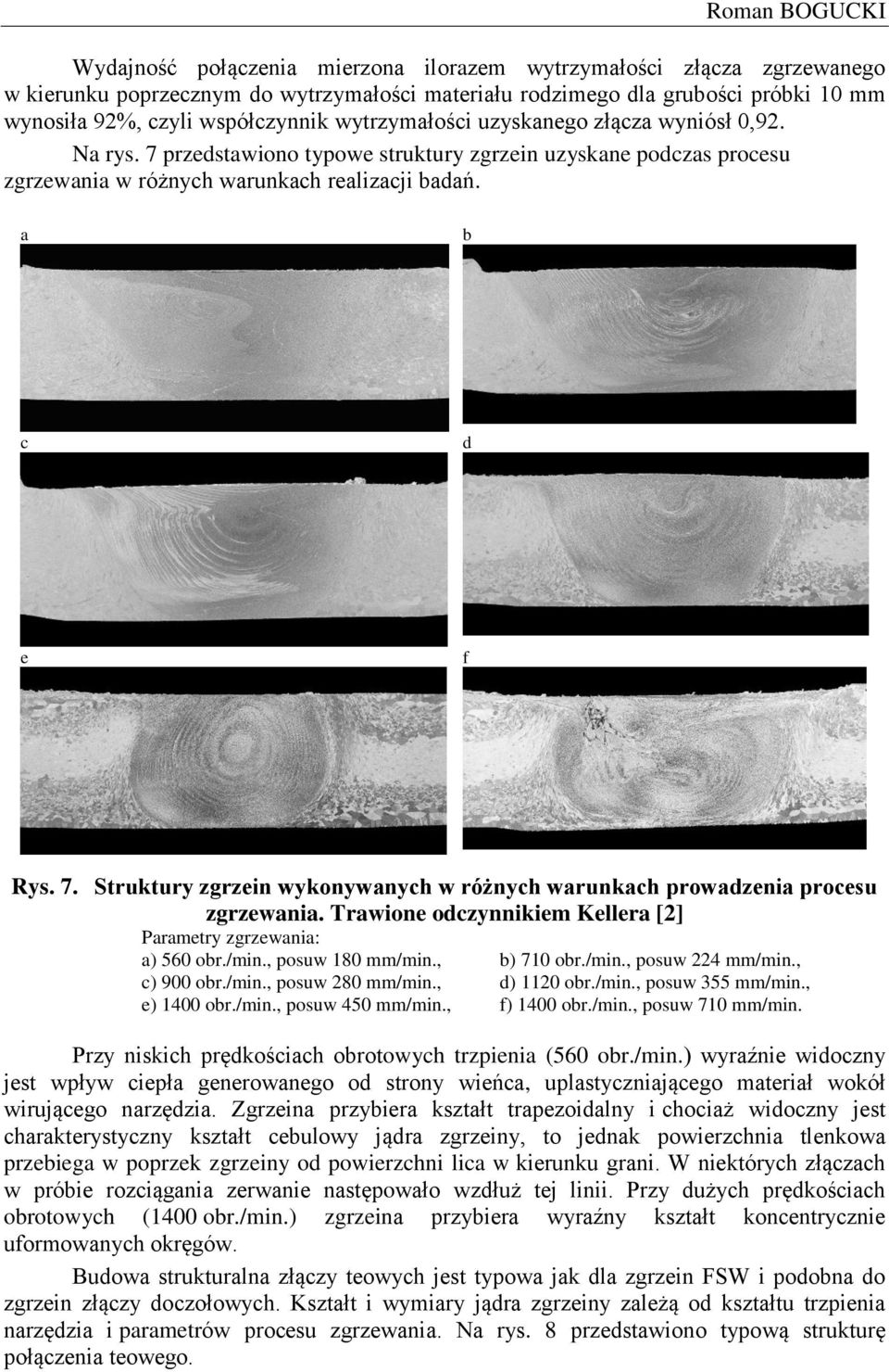 7. Struktury zgrzein wykonywanych w różnych warunkach prowadzenia procesu zgrzewania. Trawione odczynnikiem Kellera [2] Parametry zgrzewania: a) 560 obr./min., posuw 180 mm/min., b) 710 obr./min., posuw 224 mm/min.