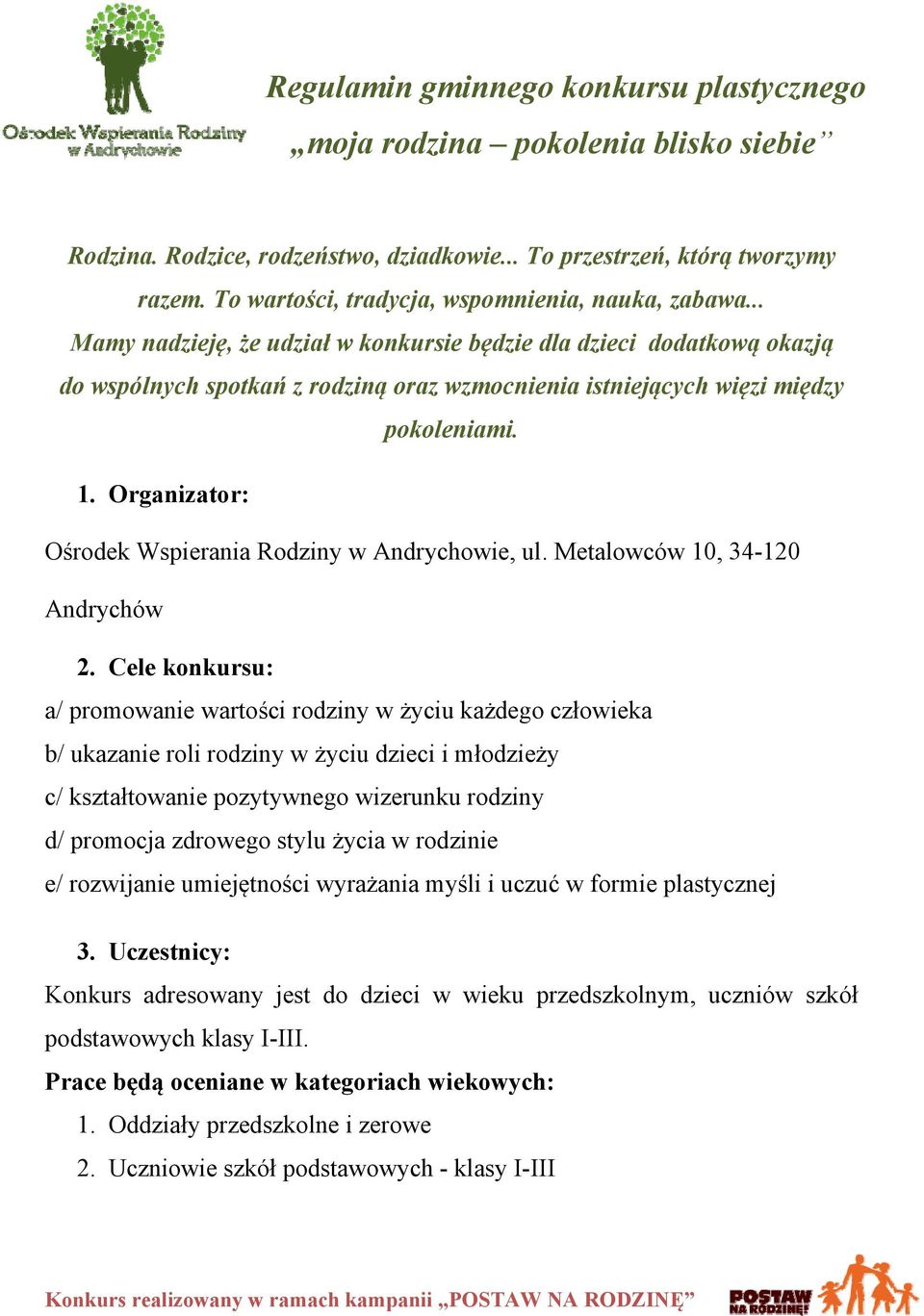 .. Mamy nadzieję, że udział w konkursie będzie dla dzieci dodatkową okazją do wspólnych spotkań z rodziną oraz wzmocnienia istniejących więzi między pokoleniami. 1.