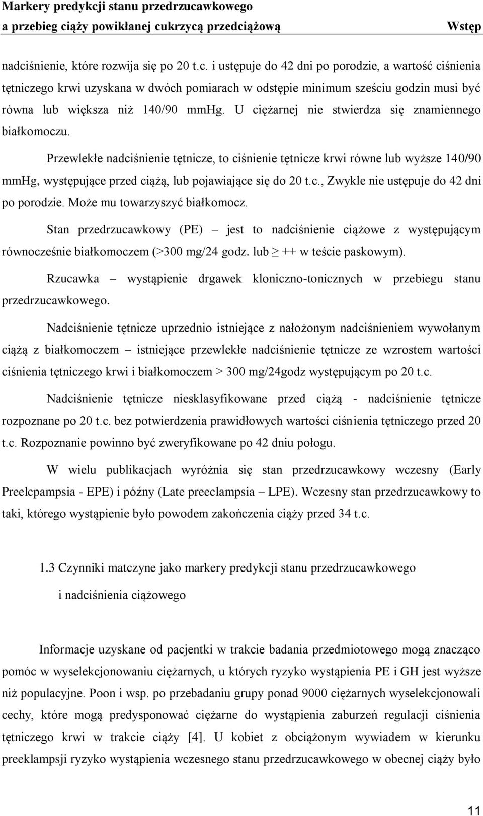 c., Zwykle nie ustępuje do 42 dni po porodzie. Może mu towarzyszyć białkomocz. Stan przedrzucawkowy (PE) jest to nadciśnienie ciążowe z występującym równocześnie białkomoczem (>300 mg/24 godz.