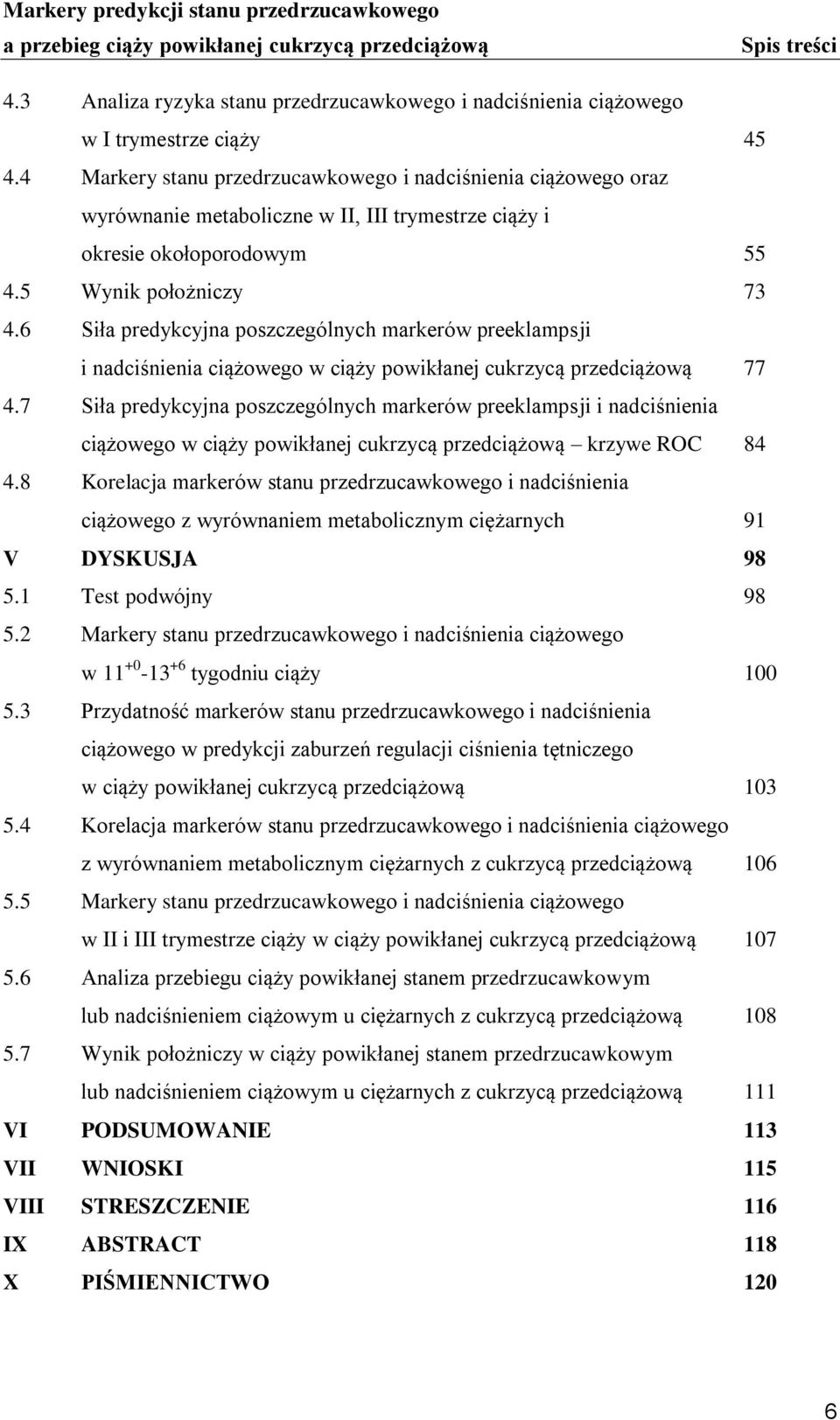 6 Siła predykcyjna poszczególnych markerów preeklampsji i nadciśnienia ciążowego w ciąży powikłanej cukrzycą przedciążową 77 4.