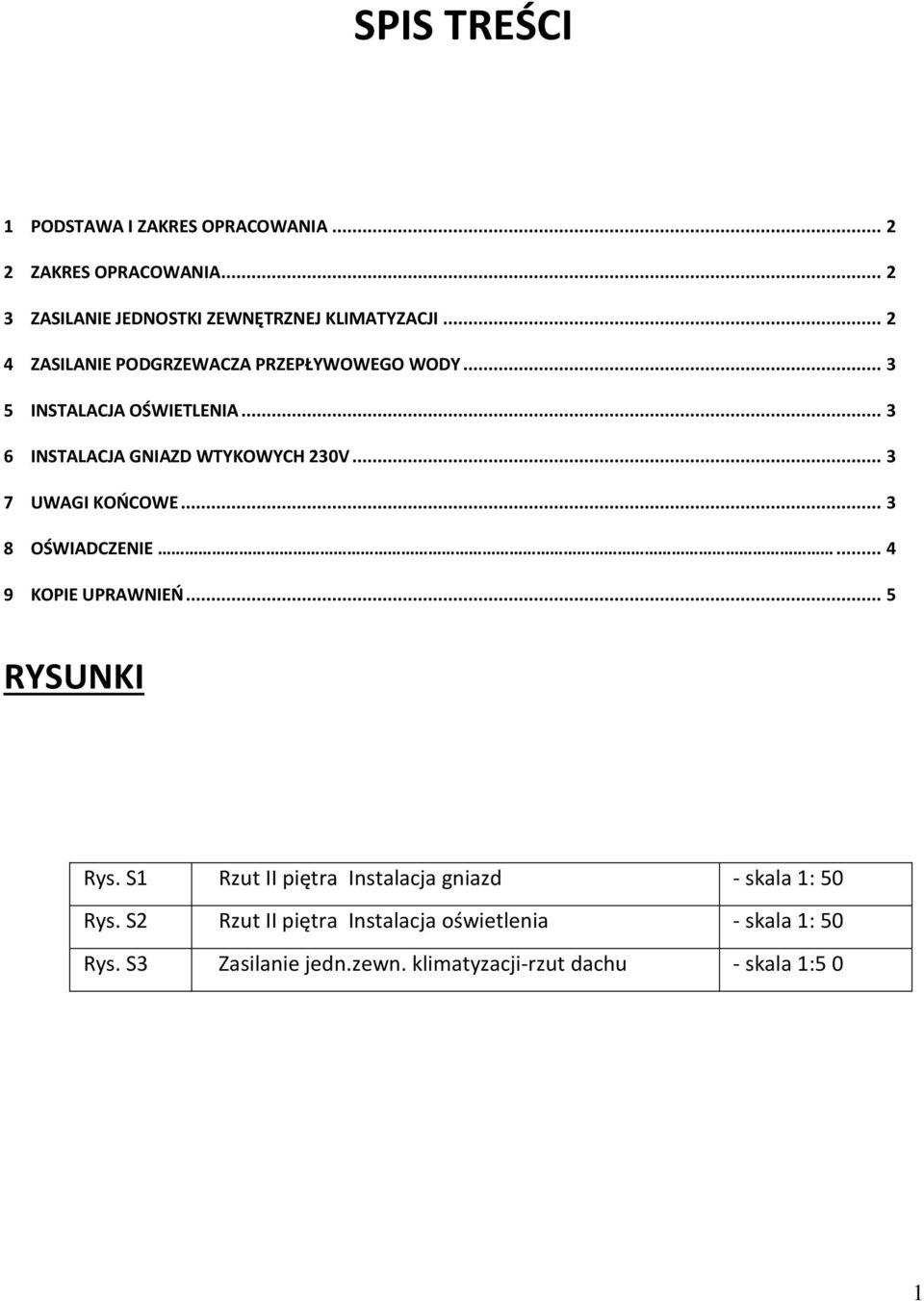 .. 3 7 UWAGI KOŃCOWE... 3 8 OŚWIADCZENIE... 4 9 KOPIE UPRAWNIEŃ... 5 RYSUNKI Rys.