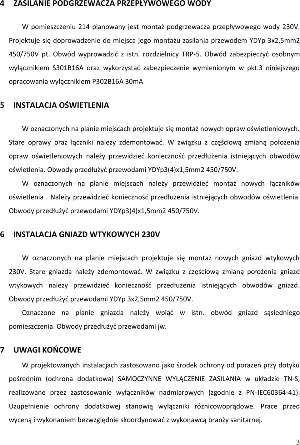 Obwód zabezpieczyć osobnym wyłącznikiem S301B16A oraz wykorzystać zabezpieczenie wymienionym w pkt.