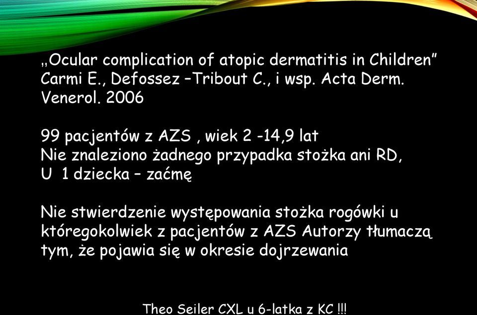 2006 99 pacjentów z AZS, wiek 2-14,9 lat Nie znaleziono żadnego przypadka stożka ani RD, U 1