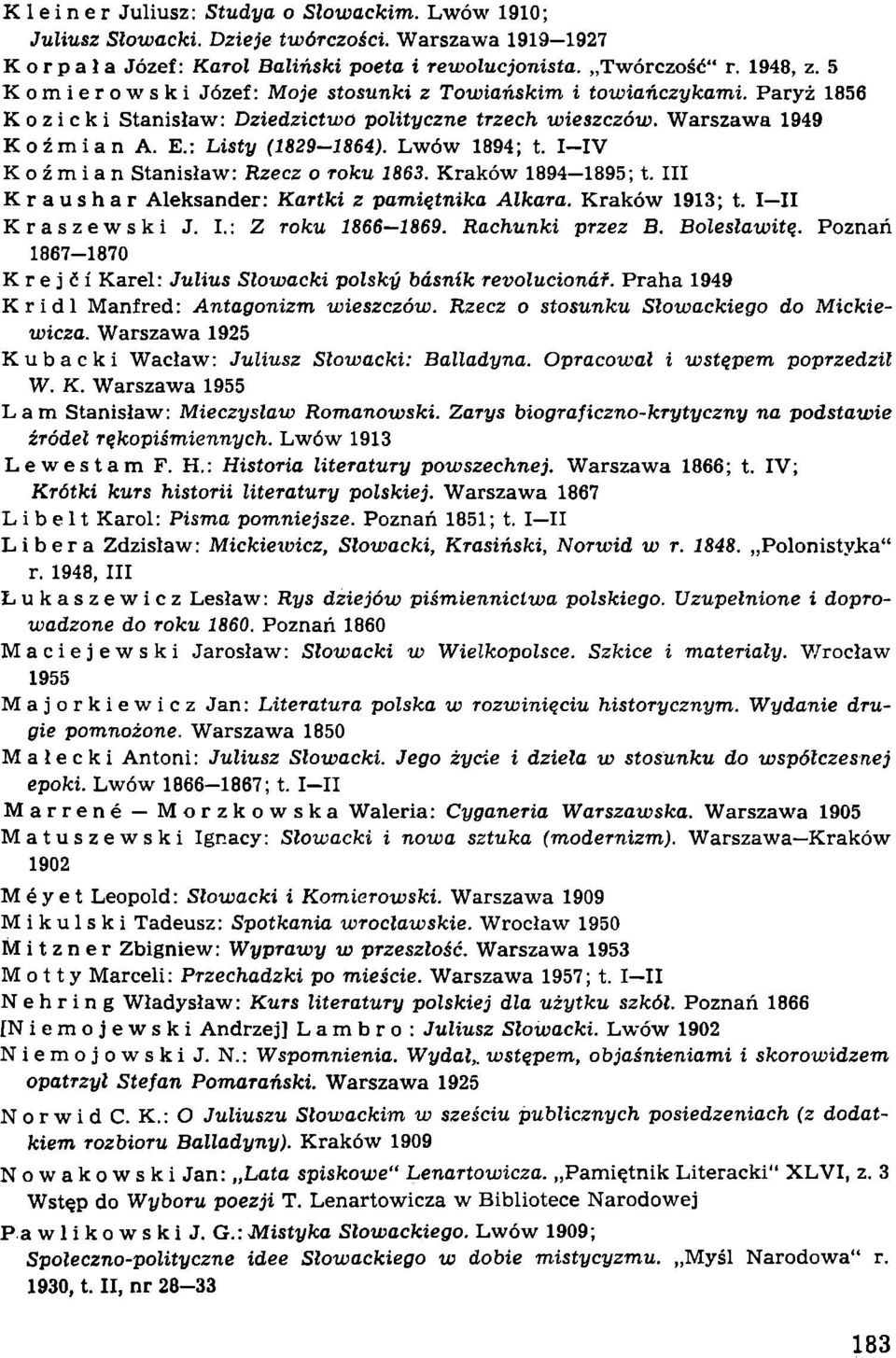 I-IV K o ź m i a n Stanisław: Rzecz o roku 1863. Kraków 1894 1895; t. III Kraushar Aleksander: Kartki z pamiętnika Alkara. Kraków 1913; t. I II Kraszewski J. I.: Z roku 1866 1869. Rachunki przez B.