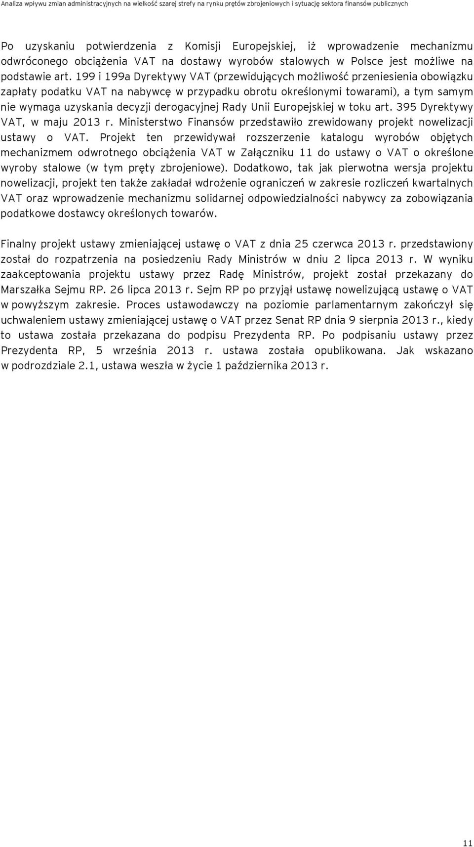 derogacyjnej Rady Unii Europejskiej w toku art. 395 Dyrektywy VAT, w maju 2013 r. Ministerstwo Finansów przedstawiło zrewidowany projekt nowelizacji ustawy o VAT.