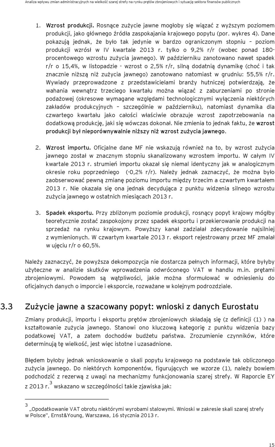 W październiku zanotowano nawet spadek r/r o 15,4%, w listopadzie - wzrost o 2,5% r/r, silną dodatnią dynamikę (choć i tak znacznie niższą niż zużycia jawnego) zanotowano natomiast w grudniu: 55,5%