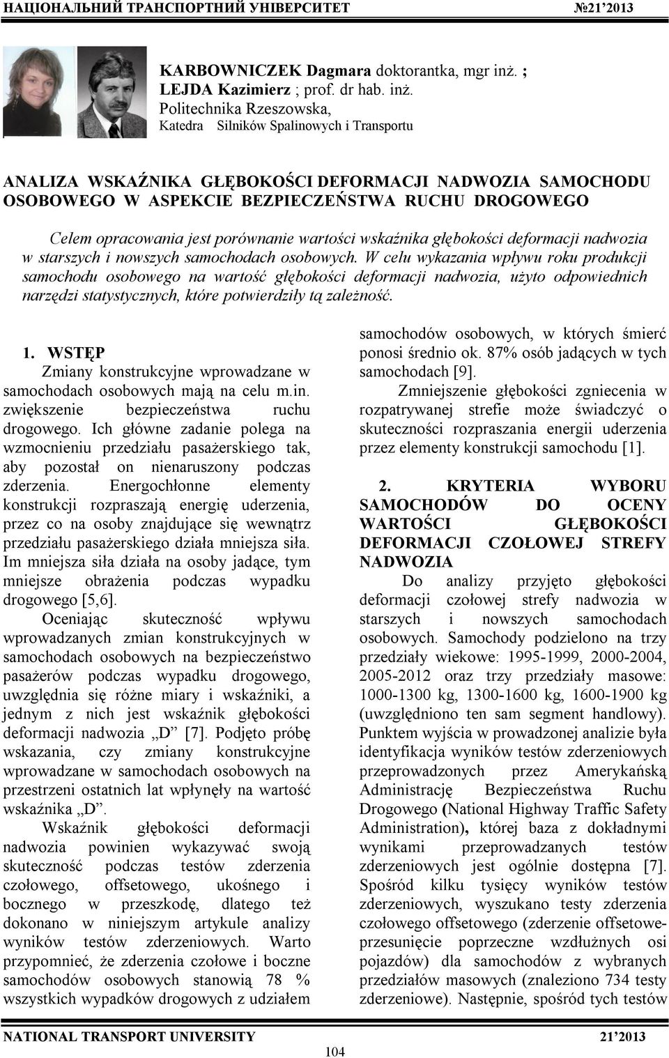 oltechka Rzeszowska, Katedra Slków Spalowych Trasportu ANALIZA WSKAŹNIKA GŁĘBOKOŚCI DEFORMACJI NADWOZIA SAMOCHODU OSOBOWEGO W ASEKCIE BEZIECZEŃSTWA RUCHU DROGOWEGO Celem opracowaa jest porówae