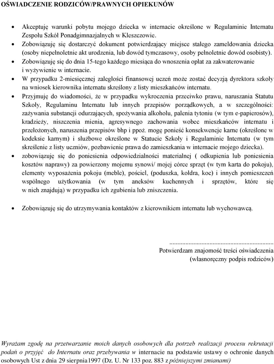 Zobowiązuję się do dnia 15-tego każdego miesiąca do wnoszenia opłat za zakwaterowanie i wyżywienie w internacie.