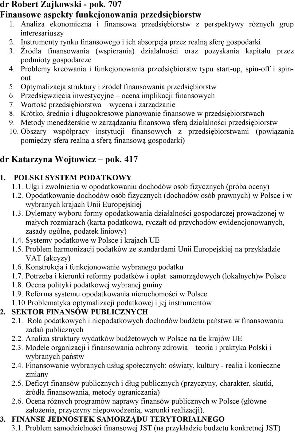 Problemy kreowania i funkcjonowania przedsiębiorstw typu start-up, spin-off i spinout 5. Optymalizacja struktury i źródeł finansowania przedsiębiorstw 6.