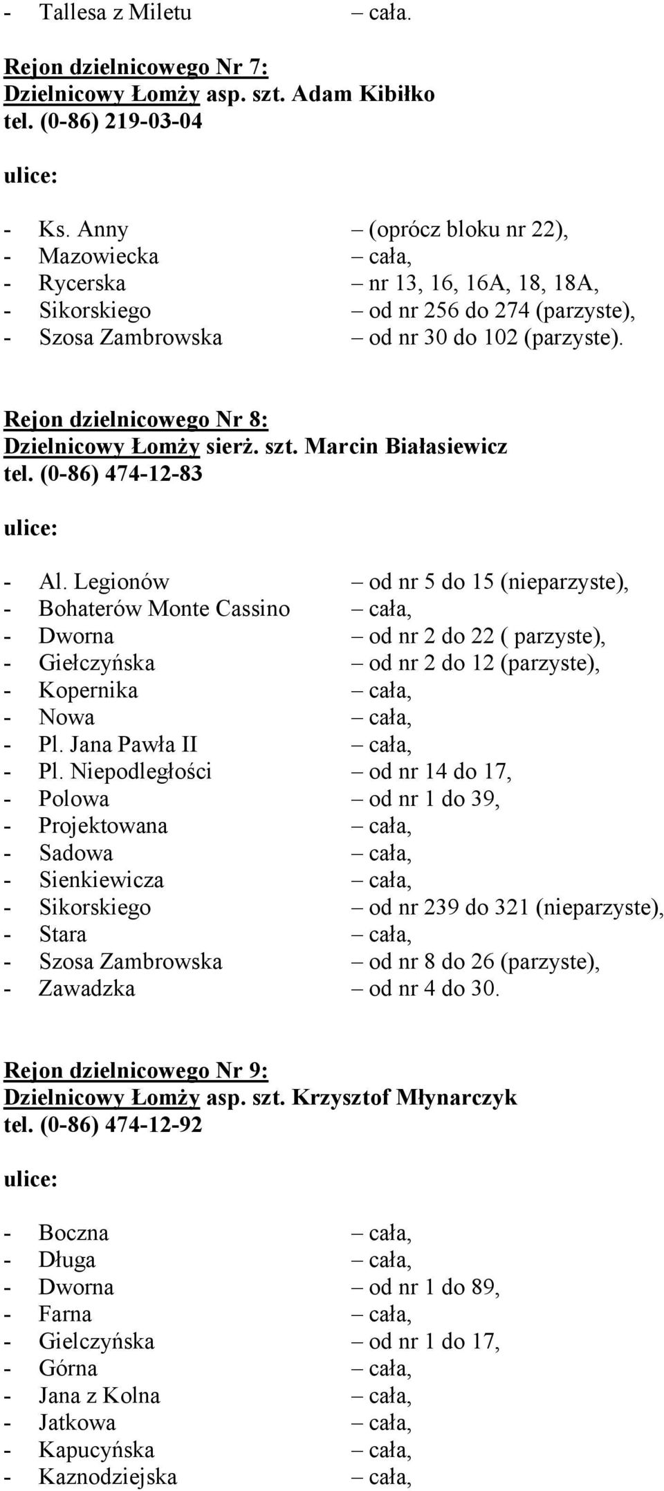 Rejon dzielnicowego Nr 8: Dzielnicowy Łomży sierż. szt. Marcin Białasiewicz tel. (0-86) 474-12-83 - Al.