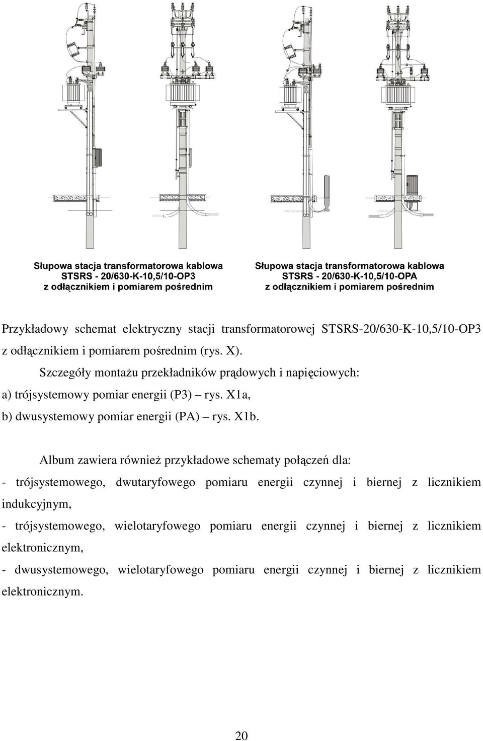 Album zawiera równieŝ przykładowe schematy połączeń dla: - trójsystemowego, dwutaryfowego pomiaru energii czynnej i biernej z licznikiem indukcyjnym, -