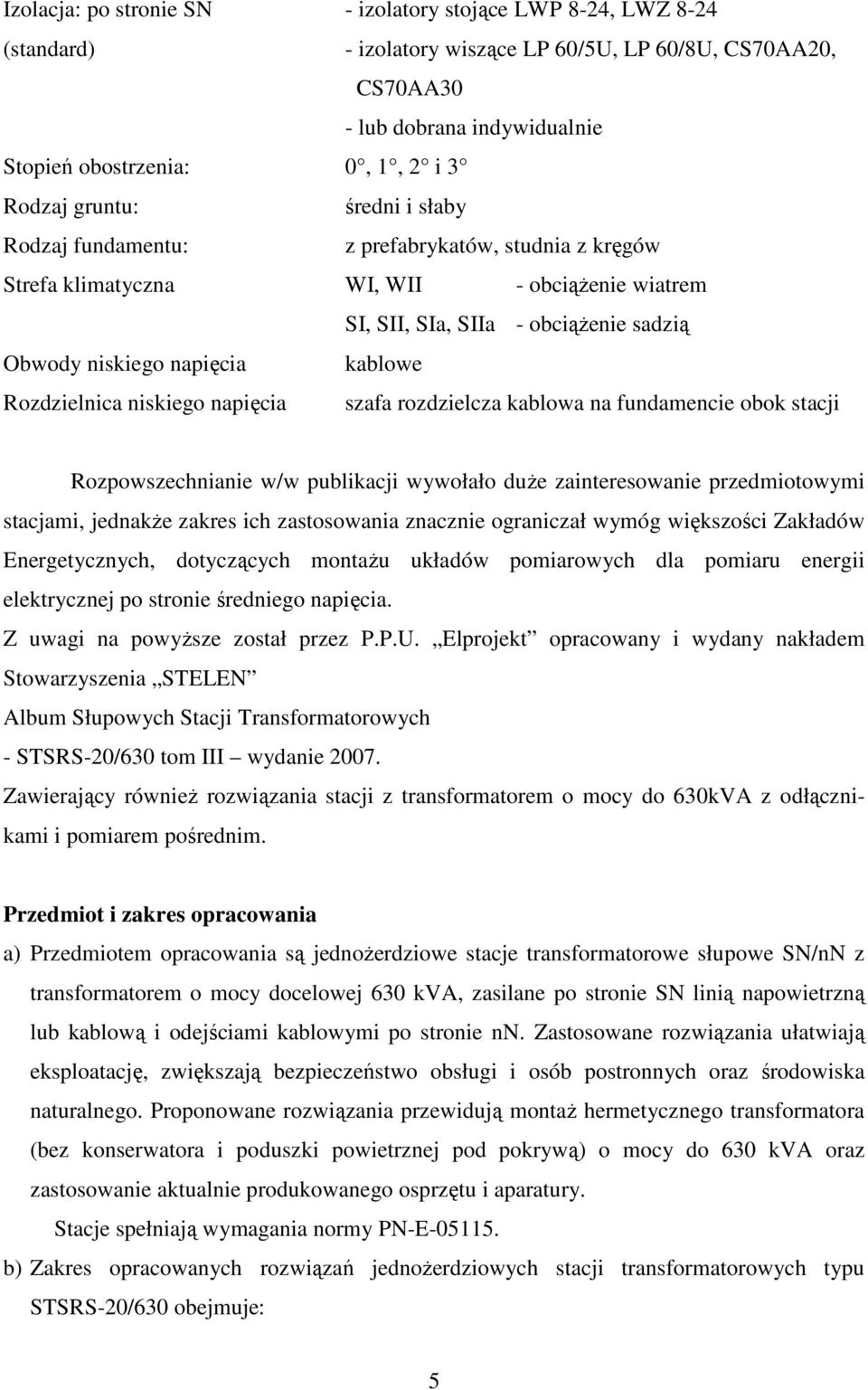 kablowe Rozdzielnica niskiego napięcia szafa rozdzielcza kablowa na fundamencie obok stacji Rozpowszechnianie w/w publikacji wywołało duŝe zainteresowanie przedmiotowymi stacjami, jednakŝe zakres ich