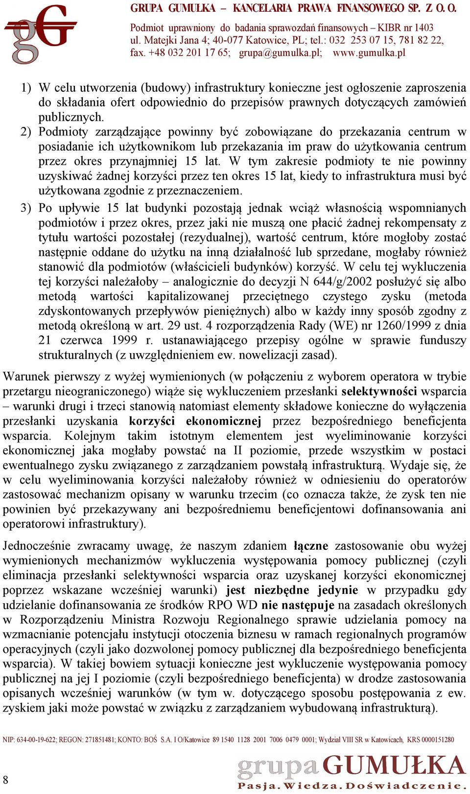 W tym zakresie podmioty te nie powinny uzyskiwać żadnej korzyści przez ten okres 15 lat, kiedy to infrastruktura musi być użytkowana zgodnie z przeznaczeniem.