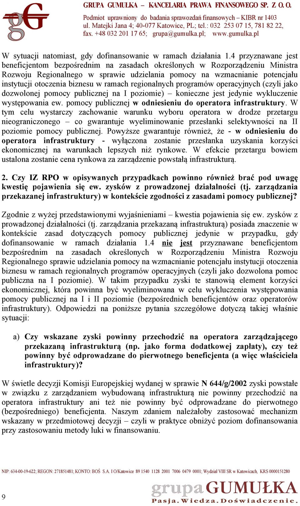 w ramach regionalnych programów operacyjnych (czyli jako dozwolonej pomocy publicznej na I poziomie) konieczne jest jedynie wykluczenie występowania ew.