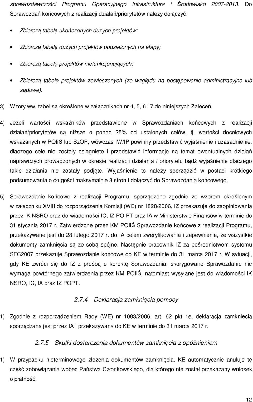projektów niefunkcjonujących; Zbiorczą tabelę projektów zawieszonych (ze względu na postępowanie administracyjne lub sądowe). 3) Wzory ww.