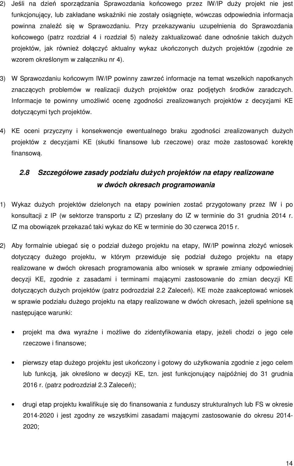 Przy przekazywaniu uzupełnienia do Sprawozdania końcowego (patrz rozdział 4 i rozdział 5) należy zaktualizować dane odnośnie takich dużych projektów, jak również dołączyć aktualny wykaz ukończonych