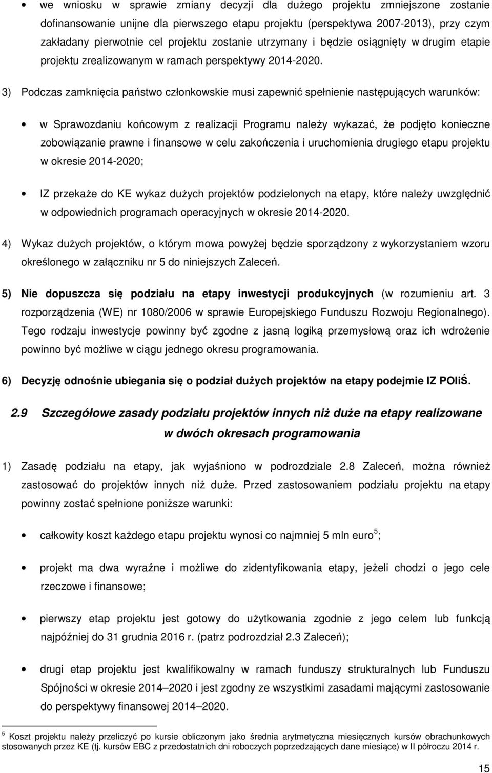 3) Podczas zamknięcia państwo członkowskie musi zapewnić spełnienie następujących warunków: w Sprawozdaniu końcowym z realizacji Programu należy wykazać, że podjęto konieczne zobowiązanie prawne i