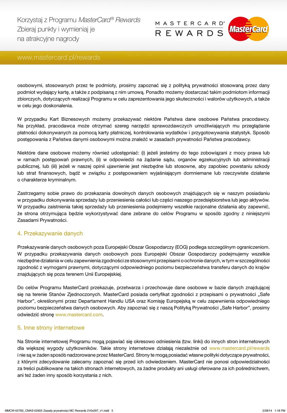 W przypadku Kart Biznesowych możemy przekazywać niektóre Państwa dane osobowe Państwa pracodawcy.