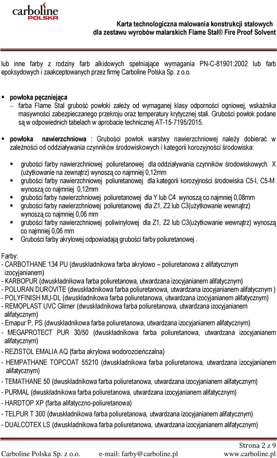 Grubości powłok podane są w odpowiednich tabelach w aprobacie technicznej AT-15-7195/2015.