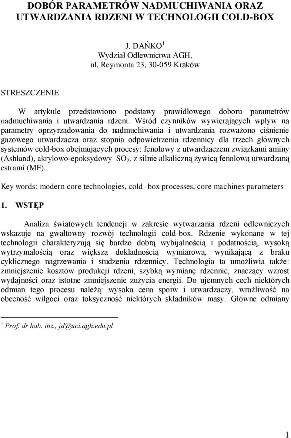 Wśród czynników wywierających wływ na arametry orzyrządowania do nadmuchiwania i utwardzania rozważono ciśnienie gazowego utwardzacza oraz stonia odowietrzenia rdzennicy dla trzech głównych systemów