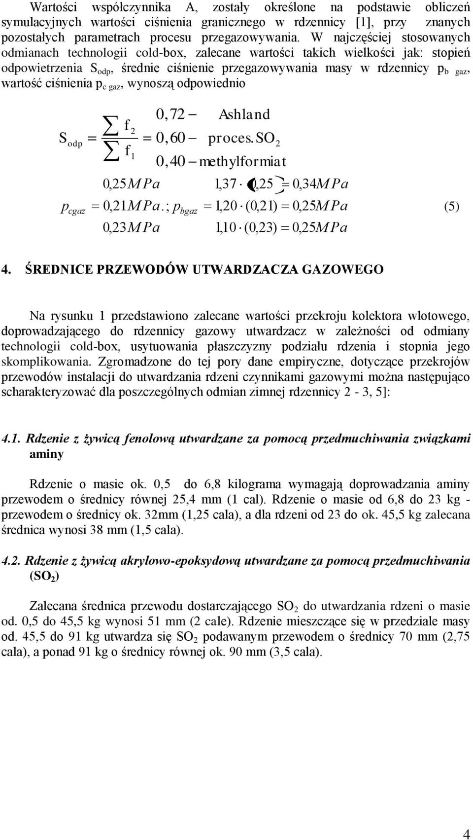c gaz, wynoszą odowiednio S od cgaz 7 shland 60 40 M Pa.; 3M Pa roces. SO methylormiat 5M Pa 37, 5 34M Pa bgaz 0, ( ) 5M Pa 0, ( 3) 5M Pa (5) 4.