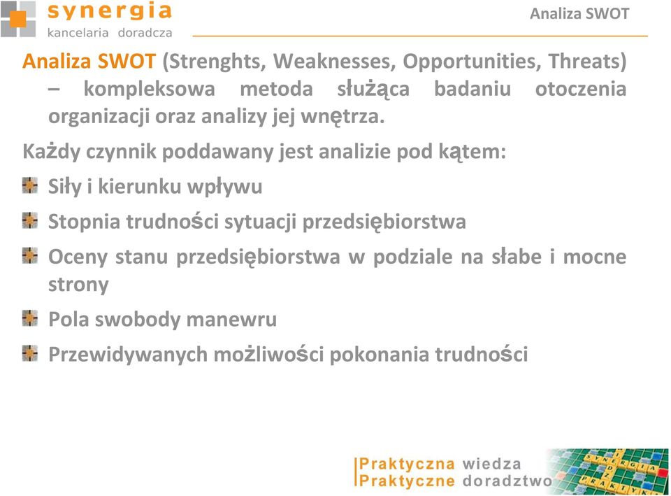 KaŜdy czynnik poddawany jest analizie pod kątem: Siły i kierunku wpływu Stopnia trudności sytuacji