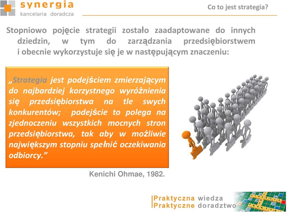 wykorzystuje sięje w następującym znaczeniu: Strategia jest podejściem zmierzającym do najbardziej korzystnego