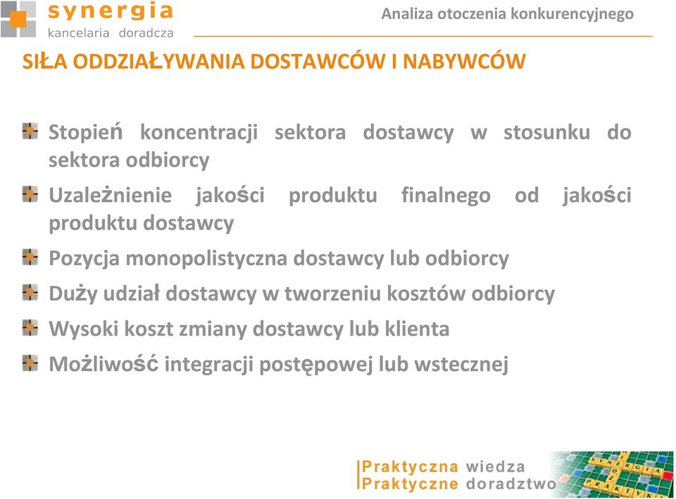 produktu dostawcy Pozycja monopolistyczna dostawcy lub odbiorcy DuŜy udział dostawcy w tworzeniu