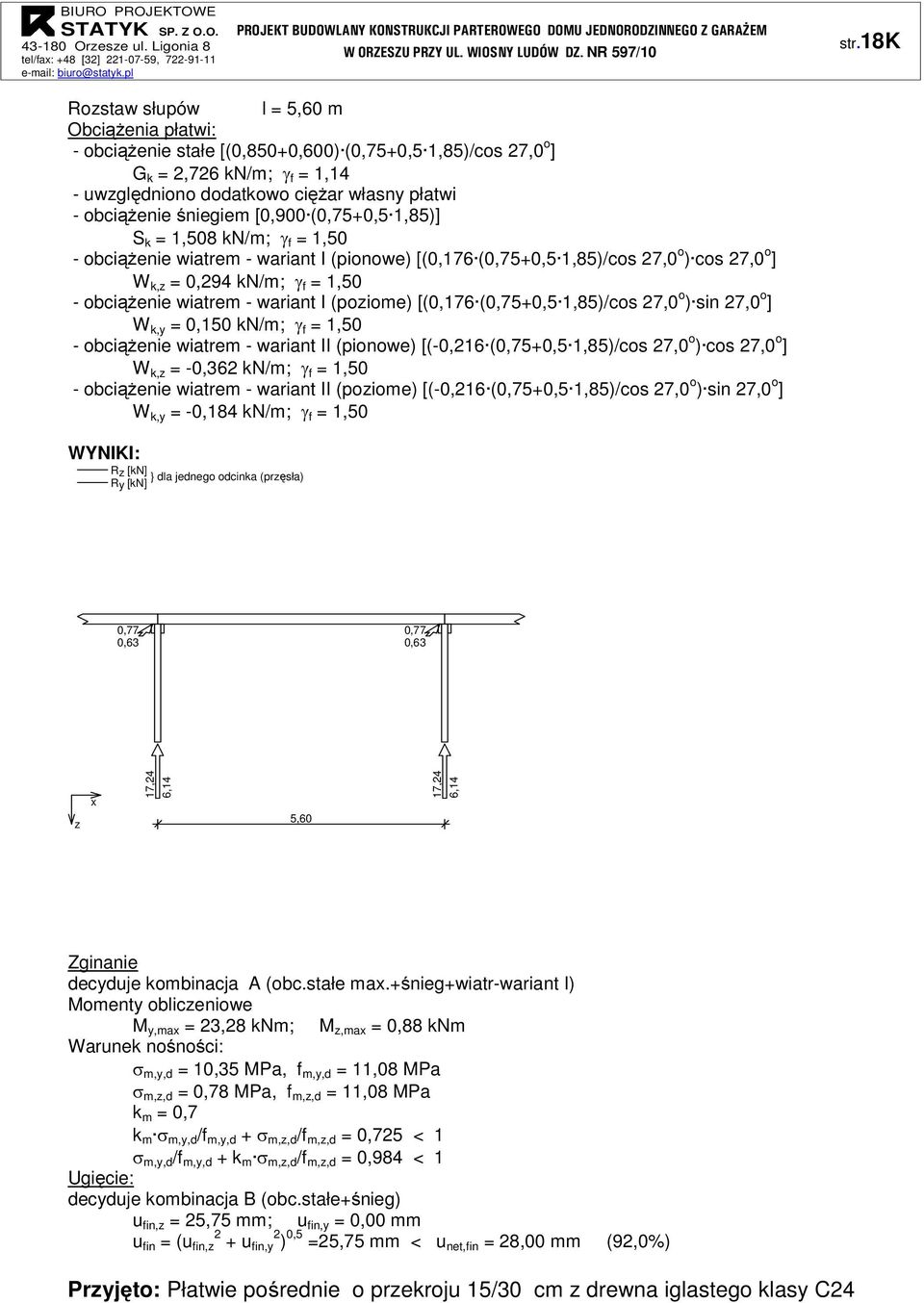 obciążenie wiatrem - wariant I (poziome) [(0,176 (0,75+0,5 1,85)/cos 27,0 o ) sin 27,0 o ] W k,y = 0,150 kn/m; γ f = 1,50 - obciążenie wiatrem - wariant II (pionowe) [(-0,216 (0,75+0,5 1,85)/cos 27,0