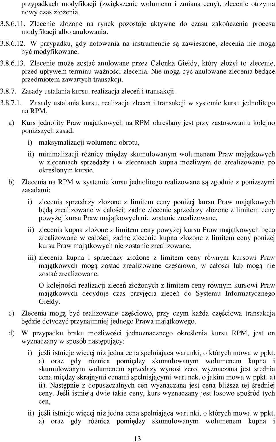 W przypadku, gdy notowania na instrumencie są zawieszone, zlecenia nie mogą być modyfikowane. 3.8.6.13.