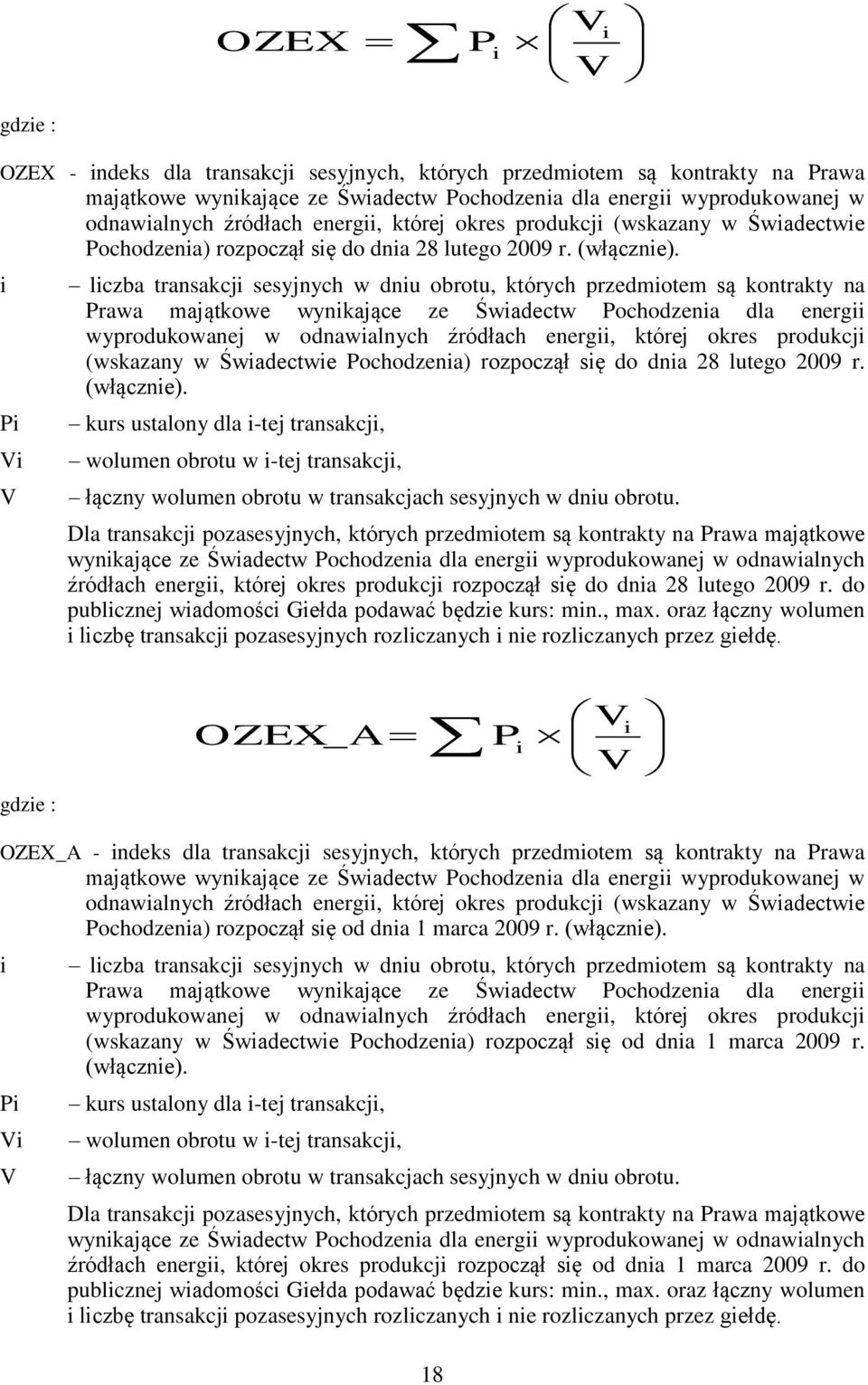 i Pi Vi V liczba transakcji sesyjnych w dniu obrotu, których przedmiotem są kontrakty na Prawa majątkowe wynikające ze Świadectw Pochodzenia dla energii wyprodukowanej w odnawialnych  kurs ustalony