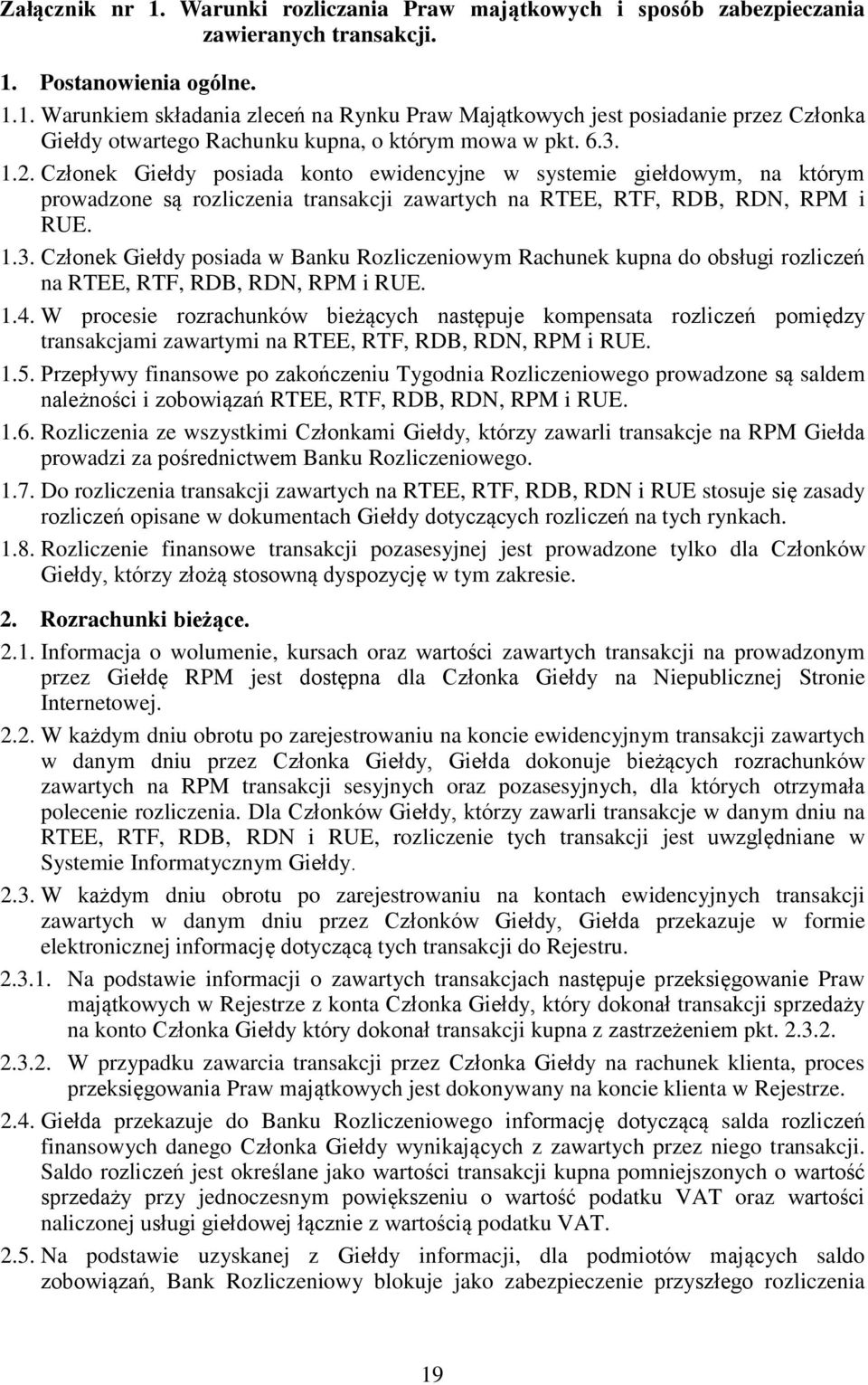 1.4. W procesie rozrachunków bieżących następuje kompensata rozliczeń pomiędzy transakcjami zawartymi na RTEE, RTF, RDB, RDN, RPM i RUE. 1.5.