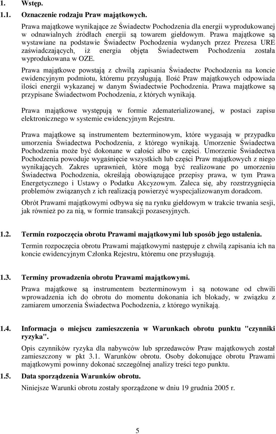 Prawa majątkowe powstają z chwilą zapisania Świadectw Pochodzenia na koncie ewidencyjnym podmiotu, któremu przysługują.