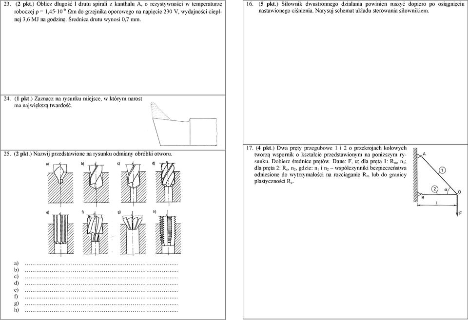 ) Zaznacz na rysunku miejsce, w którym narost ma największą twardość. 25. (2 pkt.) Nazwij przedstawione na rysunku odmiany obróbki otworu. 17. (4 pkt.