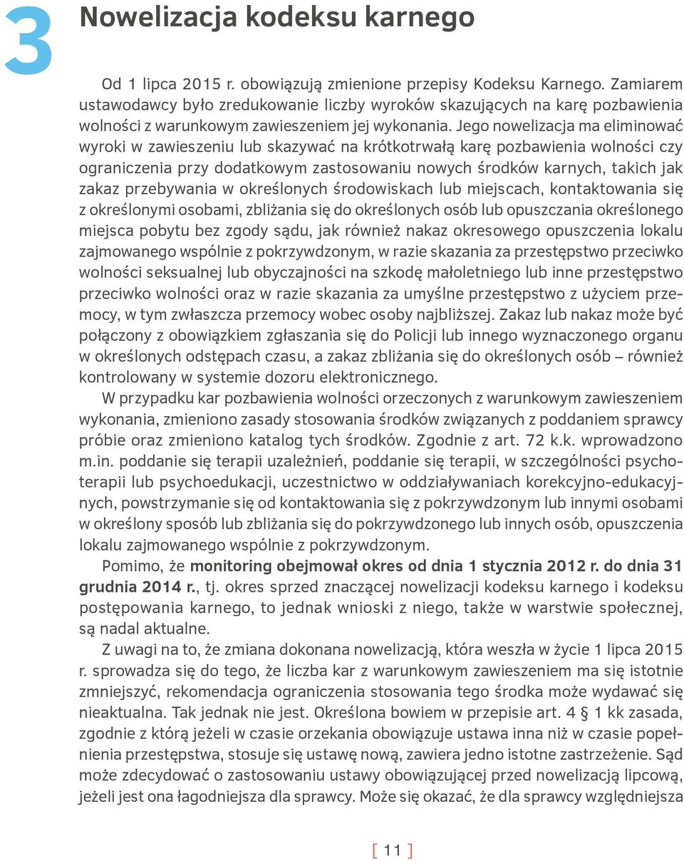 Jego nowelizacja ma eliminować wyroki w zawieszeniu lub skazywać na krótkotrwałą karę pozbawienia wolności czy ograniczenia przy dodatkowym zastosowaniu nowych środków karnych, takich jak zakaz