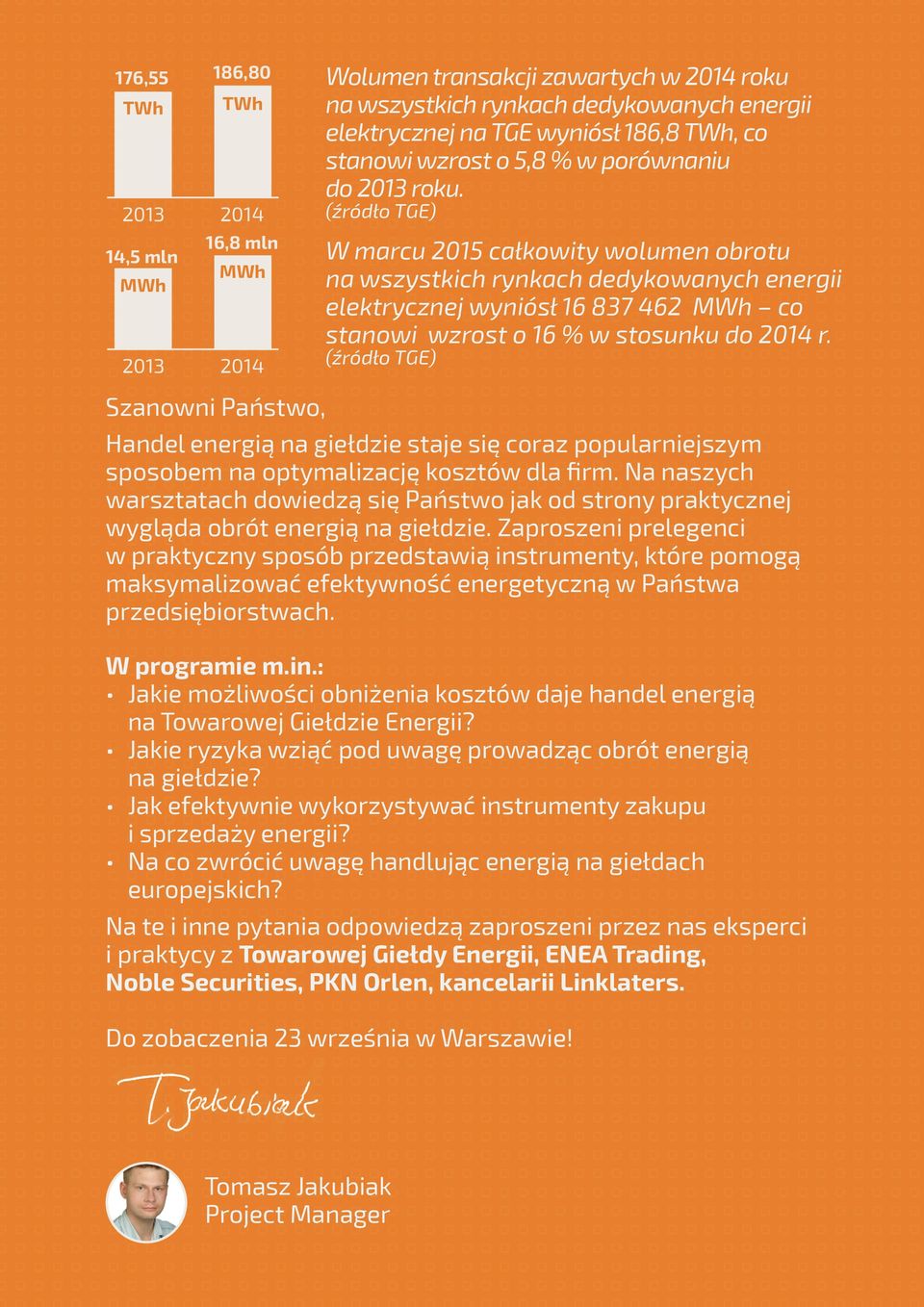 (źródło TGE) W marcu 2015 całkowity wolumen obrotu na wszystkich rynkach dedykowanych energii elektrycznej wyniósł 16 837 462 MWh co stanowi wzrost o 16 % w stosunku do 2014 r.