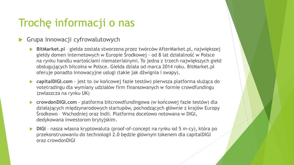 To jedna z trzech największych giełd obsługujących bitcoina w Polsce. Giełda działa od marca 2014 roku. BitMarket.pl oferuje ponadto innowacyjne usługi (takie jak dźwignia i swapy). capitaldigi.